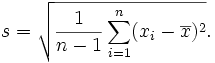 s = \sqrt{\frac{1}{n-1} \sum_{i=1}^n (x_i - \overline{x})^2} .